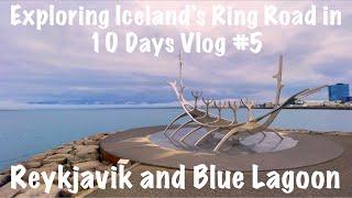 Exploring Iceland's Ring Road in 10 Days Vlog #5 - Reykjavik and Blue Lagoon