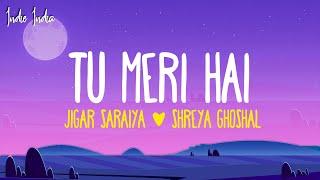 Jigar Saraiya & Shreya Ghoshal - Tu Meri Hai (Lyrics)