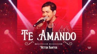 Victor Santos - Te Amando  [DVD Apaixonando os Corações]