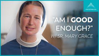 If You Can't See the Good in Yourself Right Now (feat. Sr. Mary Grace, SV)