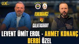 FENERBAHÇE - GALATASARAY DERBİ ÖZEL | LEVENT ÜMİT EROL & AHMET KONANÇ #fenerbahçe