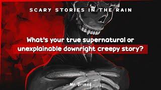 People Tell Their True Supernatural or Unexplainable Downright Creepy Story | Askreddit Scary