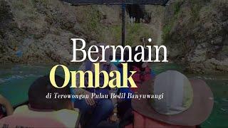 Bermain Ombak di Terowongan Pulau Bedil Banyuwangi - Petualangan Seru di Laut Jawa!