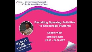 Revisiting Speaking Activities to Encourage Students by Debbie West for IATEFL Poland