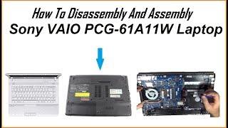 How To Disassembly And Assembly Sony VAIO PCG-61A11W Model Laptop | How To Fix laptop Heat problem