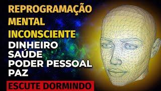 REPROGRAMAÇÃO MENTAL INCONSCIENTE PARA OUVIR DORMINDO | DINHEIRO, SAÚDE, PODER PESSOAL, PAZ