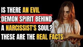 Is there an evil demon spirit behind a narcissist's soul? These are the Real Facts |NPD| narcissist