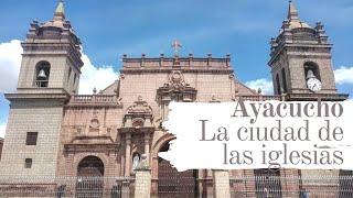 AYACUCHO, La Ciudad de las Iglesias