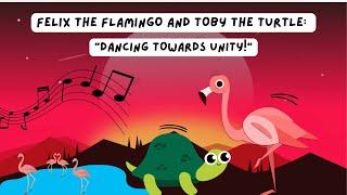 Felix The Flamingo and Toby The Turtle: Dancing Towards Unity!