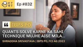 CTWT E832 - IBPS PO 2023 Topper Shraddha Srivastava | Third Attempt