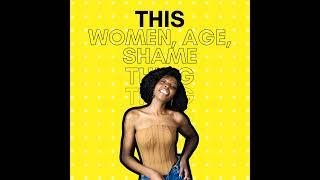 MWT - This WOMEN, AGE & SHAME Thing