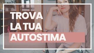 TROVA LA TUA AUTOSTIMA: Il mio corso per aiutarti ad aumentare la sicurezza in te stessa