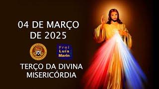 TERÇO DA DIVINA MISERICÓRDIA   FREI LUÍS MARIN   04 DE MARÇO DE 2025