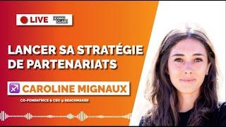 Comment Créer et structurer sa stratégie de partenariats - avec Caroline Mignaux