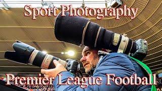 Sports Photography - How to Photograph a Premier League Football Match. Tips & Camera settings