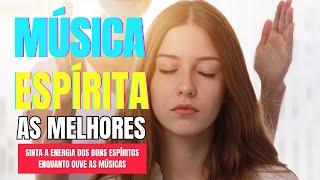 MÚSICAS ESPIRITAS | AS MELHORES DE TODOS OS TEMPOS