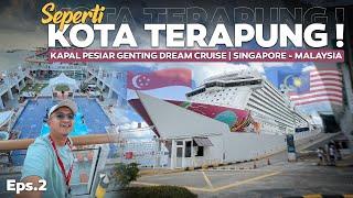 Eps.2 | FASILITASNYA LUAR BIASANaik KAPAL PESIAR RAKSASA Genting Dream Cruise Singapore - Malaysia
