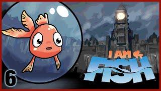 I AM FISH - INGAMEASYLUM PLAYTHROUGH PART 6