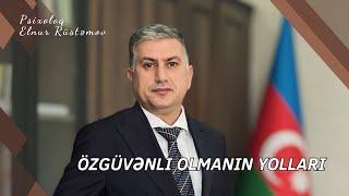 NECƏ ÖZGÜVƏNLİ OLUM ? - Psixoloq Elnur Rüstəmov