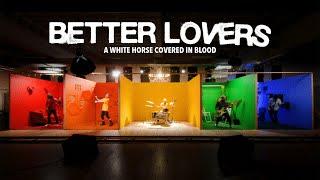 Better Lovers - A White Horse Covered In Blood (OFFICIAL MUSIC VIDEO)