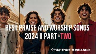 Velvet Breeze II Best Praise and Worship Songs 2024 II Part Two