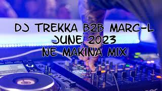 Dj Trekka B2B Marc-L - June 2023 - NE Makina Mix