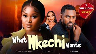 WHAT NKECHI WANTS - Nigerian Movies 2024 Latest Full Movies