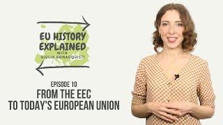 From the EEC to today's European Union | #EUHistoryExplained Episode 10