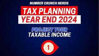 Tax Planning 2024 Year End | Projecting Taxable Income