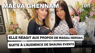 Maeva Ghennam : elle réagit aux propos de Magali Berdah suite à l'audience de Shauna Events