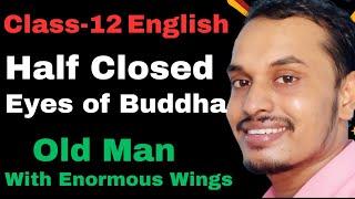 Half Closed Eyes of Buddha | A Very Old msn with Enormous Wings | Class-12th English by Shyam Sir