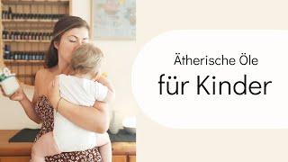 Ätherische Öle für Kinder: Natürliche Unterstützung für Eltern