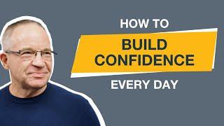 How To Build Confidence Every Day