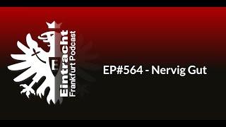 EP#564 - Nervig Gut | Eintracht Frankfurt Podcast