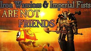 Iron Warriors & Imperial Fists are not friends