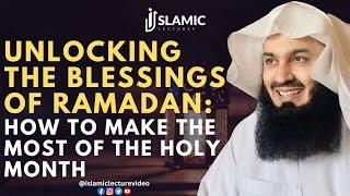 Unlocking The Blessings of Ramadan: How to Make The Most of The Holy Month - Mufti Menk