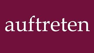 How to Pronounce ''auftreten'' (appear) Correctly in German