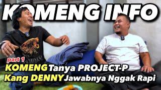 KOMENG TANYA PROJECT-P , KANG DENNY CHANDRA JAWABANNYA NGGAK RAPI