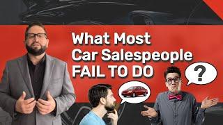 What Most Car Salespeople Fail to Do | Car Sales Training