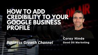 How to add credibility to your Google Business Profile | Corey Hinde | Good Oil Marketing