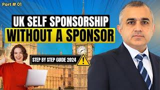 UK Self-Sponsorship Visa Step-by-Step Guide: How to Get a UK Work Visa Without a Sponsor in 2024