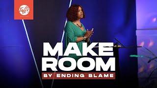 Make Room by Ending Blame