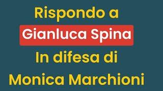 RSPONDO A GIANLUCA SPINA IN DIFESA DI MONICA MARCHIONI