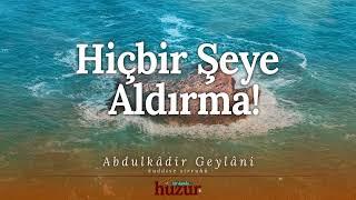 Hiçbir Şeye Aldırma!.. Rabbin İstediğini Yapandır!.. | Abdulkadir Geylani'den Öğütler