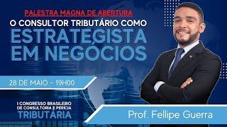 Palestra Magna: O consultor tributário como estrategista de negócios - Prof. Fellipe Guerra