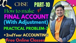 PRACTICAL PROBLEM - 7 OF FINAL ACCOUNT(WITH ADJUSTMENT)(PART-10)+2ND YEAR ACCOUNTING(CHSE).Best Com