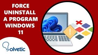 How to Force Uninstall a Program You Cannot Uninstall Windows 11 ️️
