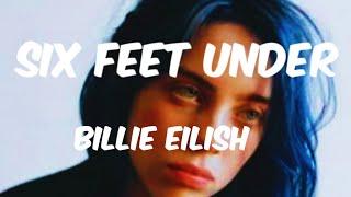 SIX FEET UNDER - BILLIE EILISH