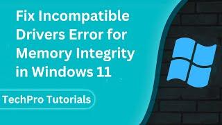 How to Fix Incompatible Drivers Error for Memory Integrity in Windows 11