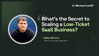 What's the Secret to Scaling a Low-Ticket SaaS Business? | Aleksa Mitrovic | Momentum91